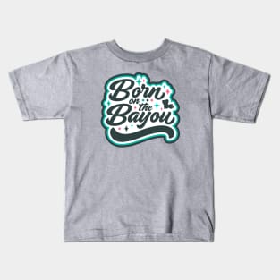 Born on the Bayou Word Art Kids T-Shirt